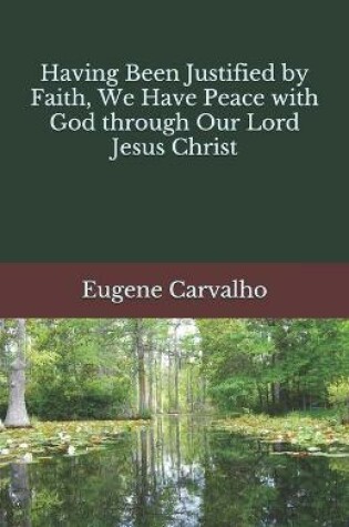Cover of Having Been Justified by Faith, We Have Peace with God through Our Lord Jesus Christ