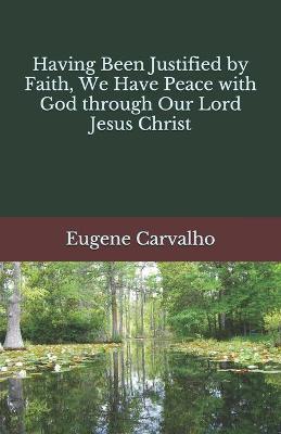 Book cover for Having Been Justified by Faith, We Have Peace with God through Our Lord Jesus Christ