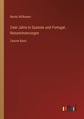 Book cover for Zwei Jahre in Spanien und Portugal. Reiseerinnerungen