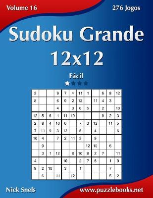 Book cover for Sudoku Grande 12x12 - Fácil - Volume 16 - 276 Jogos