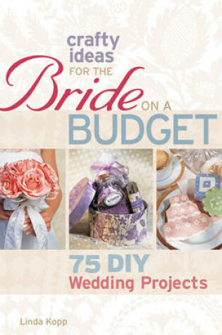 Cover of Crafty Ideas for the Bride on a Budget