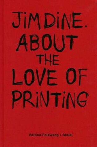 Cover of Jim Dine: About the Love of printing