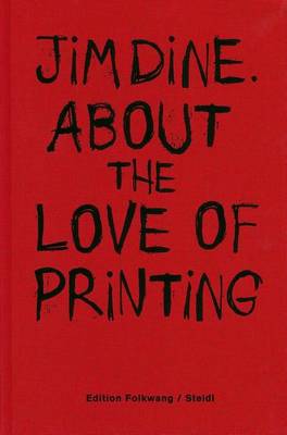 Book cover for Jim Dine: About the Love of printing