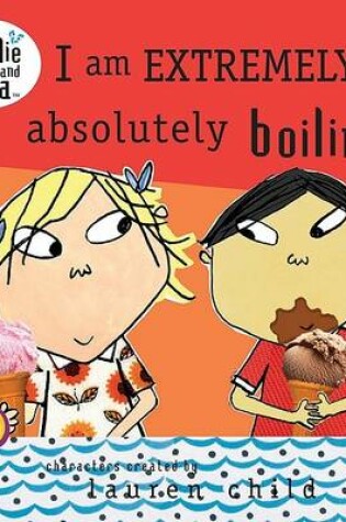 Cover of I Am Extremely Absolutely Boiling