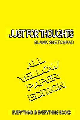 Book cover for Just for Thoughts All Yellow Paper Ed. Soft Cover Blank Journal