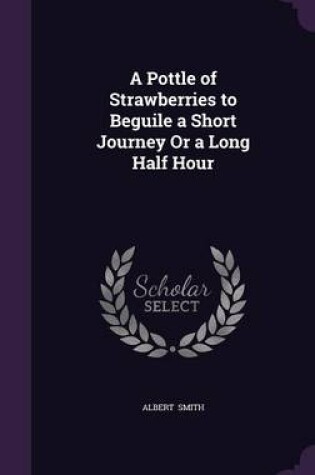 Cover of A Pottle of Strawberries to Beguile a Short Journey or a Long Half Hour