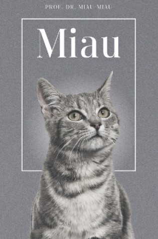 Cover of Miau - Die Biografie von Prof. Dr. Miau-Miau