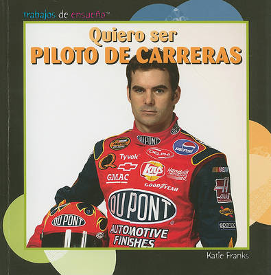 Book cover for Quiero Ser Piloto de Carreras (I Want to Be a Race Car Driver)