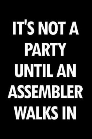 Cover of It's Not a Party Until an Assembler Walks in