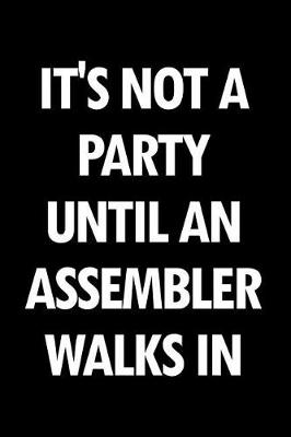 Book cover for It's Not a Party Until an Assembler Walks in