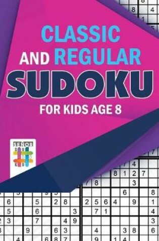 Cover of Classic and Regular Sudoku for Kids Age 8
