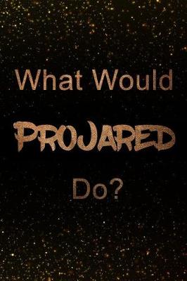 Book cover for What Would ProJared Do?