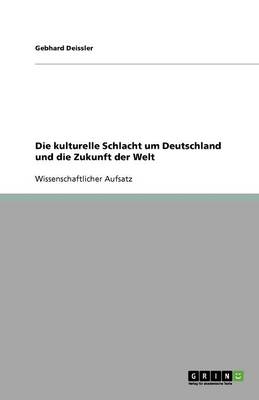 Cover of Die kulturelle Schlacht um Deutschland und die Zukunft der Welt