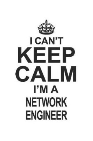 Cover of I Can't Keep Calm I'm A Network Engineer