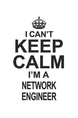 Book cover for I Can't Keep Calm I'm A Network Engineer