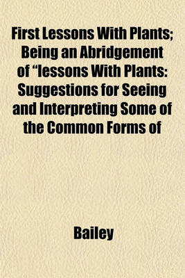 Book cover for First Lessons with Plants; Being an Abridgement of "Lessons with Plants