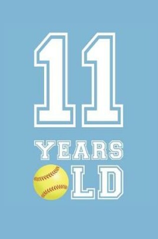 Cover of Softball Notebook - 11 Years Old Softball Journal - 11th Birthday Gift for Softball Player - Softball Diary