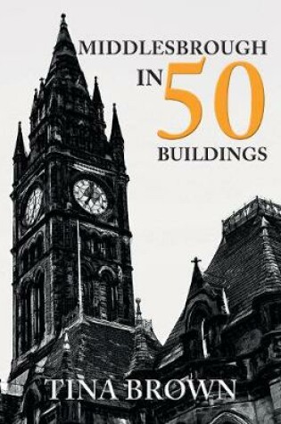 Cover of Middlesbrough in 50 Buildings