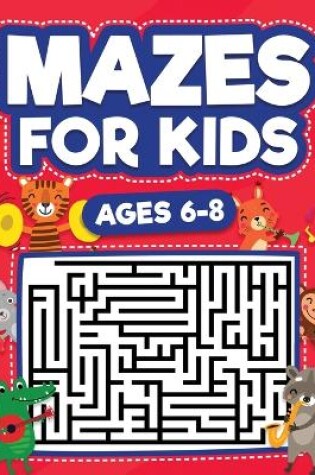 Cover of Mazes For Kids Ages 6-8