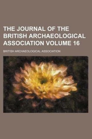 Cover of The Journal of the British Archaeological Association Volume 16