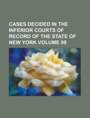 Book cover for Cases Decided in the Inferior Courts of Record of the State of New York Volume 98