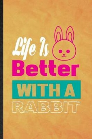 Cover of Life Is Better with a Rabbit