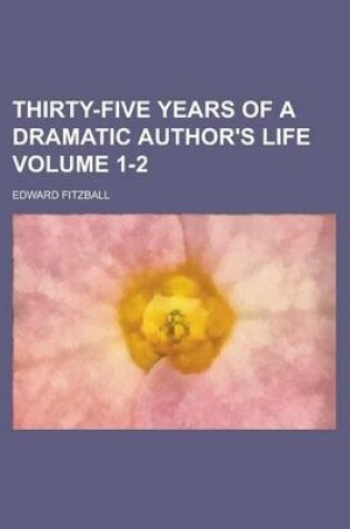 Cover of Thirty-Five Years of a Dramatic Author's Life Volume 1-2