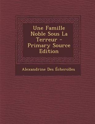 Book cover for Une Famille Noble Sous La Terreur - Primary Source Edition