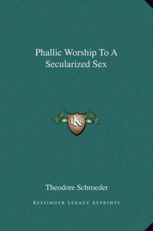 Cover of Phallic Worship to a Secularized Sex