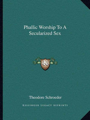 Book cover for Phallic Worship to a Secularized Sex