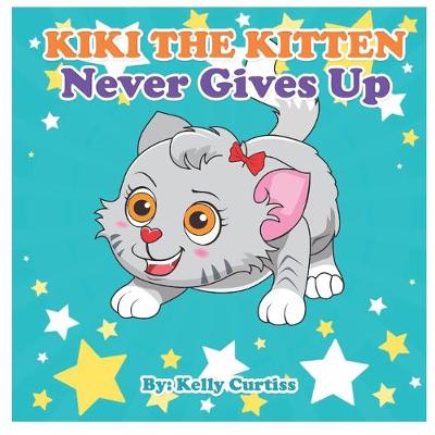 Book cover for Kiki the Kitten Never Gives Up