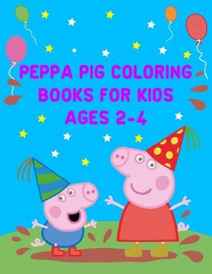 Book cover for Peppa Pig Coloring Books For Kids Ages 2-4