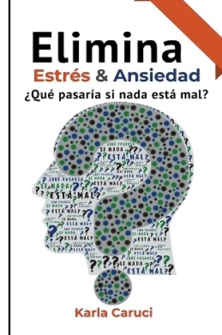 Cover of Elimina estr�s y ansiedad, �qu� pasar�a si nada est� mal?