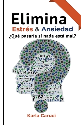 Book cover for Elimina estr�s y ansiedad, �qu� pasar�a si nada est� mal?