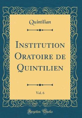 Book cover for Institution Oratoire de Quintilien, Vol. 6 (Classic Reprint)