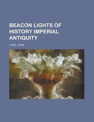 Book cover for Beacon Lights of History, Volume 04 Imperial Antiquity