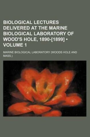 Cover of Biological Lectures Delivered at the Marine Biological Laboratory of Wood's Hole, 1890-[1899] (Volume 1)