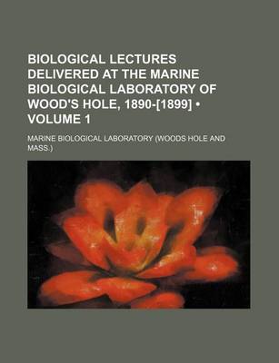 Book cover for Biological Lectures Delivered at the Marine Biological Laboratory of Wood's Hole, 1890-[1899] (Volume 1)