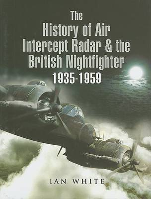 Book cover for History of the Air Intercept Radar and the British Nightfighter 1935-1959