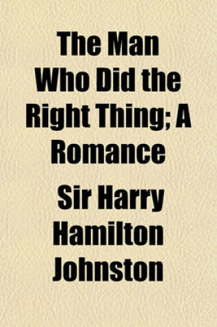 Cover of The Man Who Did the Right Thing; A Romance