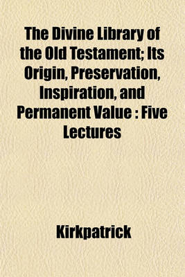 Book cover for The Divine Library of the Old Testament; Its Origin, Preservation, Inspiration, and Permanent Value