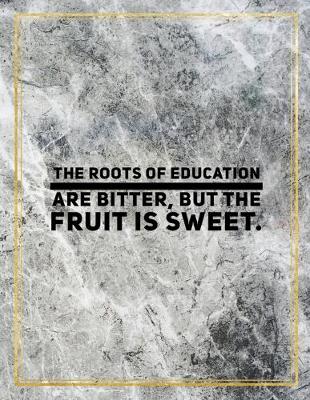 Book cover for The roots of education are bitter, but the fruit is sweet.