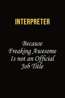 Book cover for Interpreter Because Freaking Awesome Is Not An Official Job Title