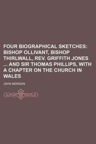 Cover of Four Biographical Sketches; Bishop Ollivant, Bishop Thirlwall, REV. Griffith Jones and Sir Thomas Phillips, with a Chapter on the Church in Wales