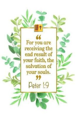 Cover of For You Are Receiving the End Result of Your Faith, the Salvation of Your Souls