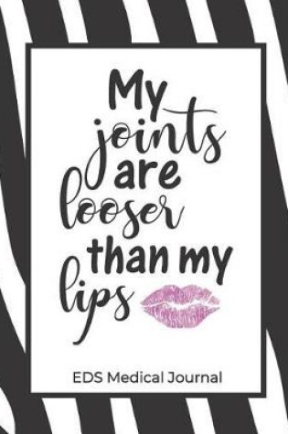 Cover of My Joints are Looser than my Lips EDS Medical Journal