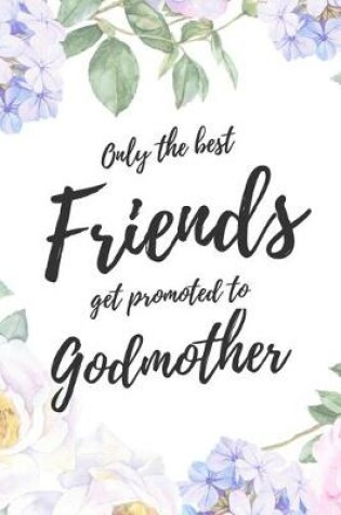 Cover of Only the Best Best Friends Get Promoted To Godmother