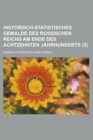 Cover of Historisch-Statistisches Gemalde Des Russischen Reichs Am Ende Des Achtzehnten Jahrhunderts (5)