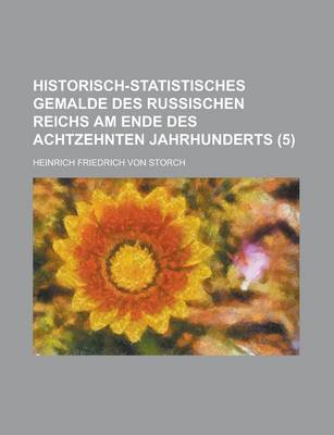 Book cover for Historisch-Statistisches Gemalde Des Russischen Reichs Am Ende Des Achtzehnten Jahrhunderts (5)