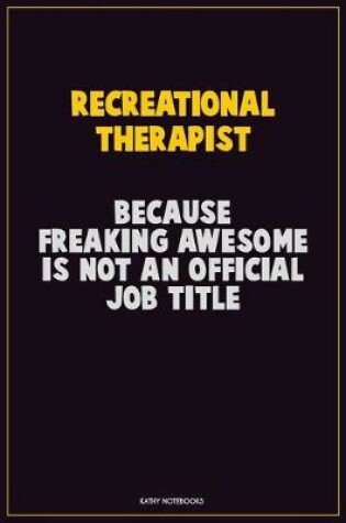 Cover of Recreational therapist, Because Freaking Awesome Is Not An Official Job Title